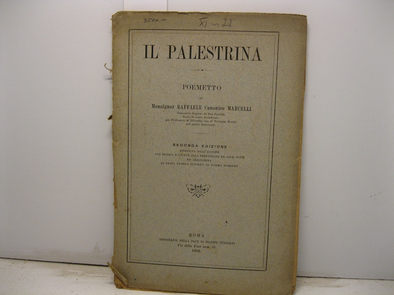 Il Palestrina. Poemetto. Seconda edizione riveduta dall'Autore con dedica e giunte alla prefazione ed alle note ed arricchita di cenni storici intorno al sommo maestro
